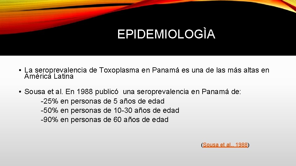 EPIDEMIOLOGÌA • La seroprevalencia de Toxoplasma en Panamá es una de las más altas