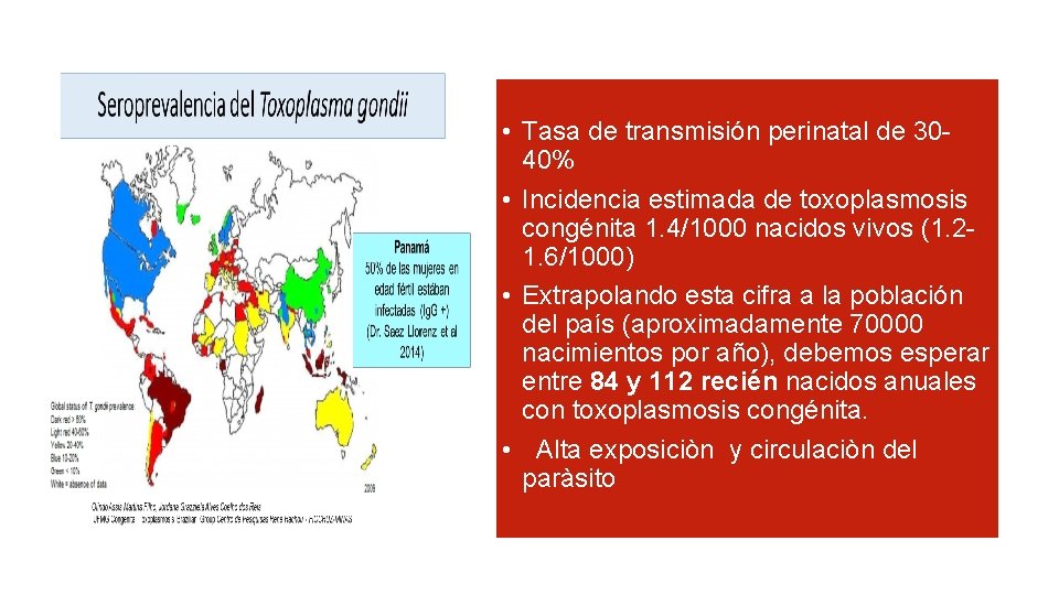  • Tasa de transmisión perinatal de 3040% • Incidencia estimada de toxoplasmosis congénita