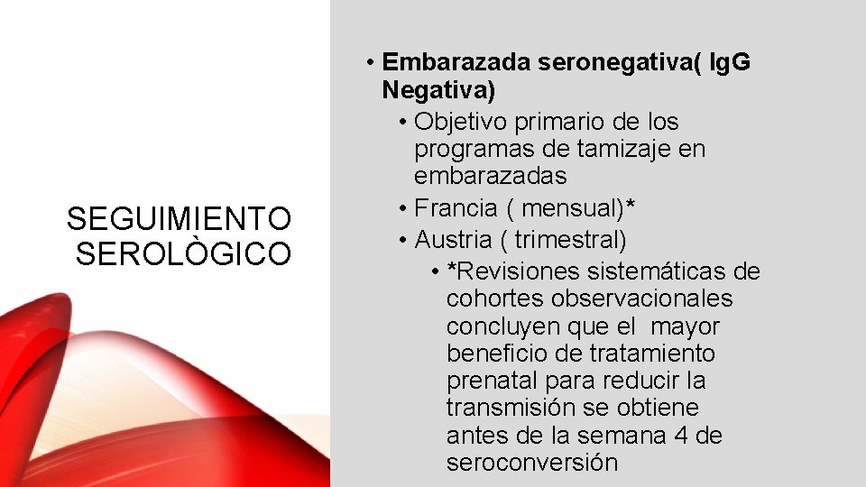 SEGUIMIENTO SEROLÒGICO • Embarazada seronegativa( Ig. G Negativa) • Objetivo primario de los programas