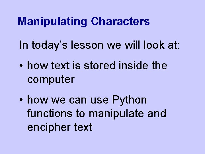 Text Manipulator Class Examples Manipulating Characters In todays lesson we will look