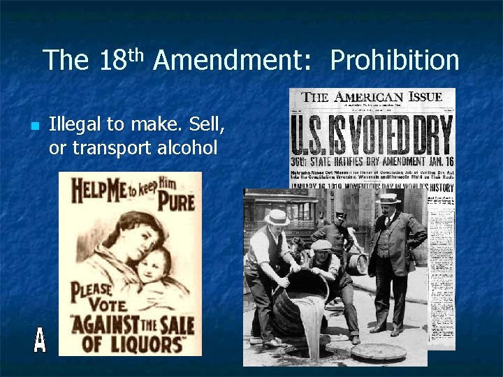 The 18 th Amendment: Prohibition n Illegal to make. Sell, or transport alcohol 