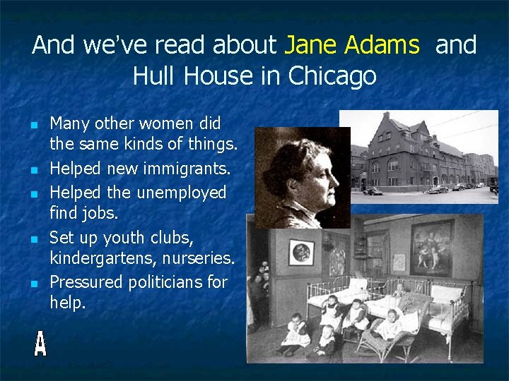 And we’ve read about Jane Adams and Hull House in Chicago n n n