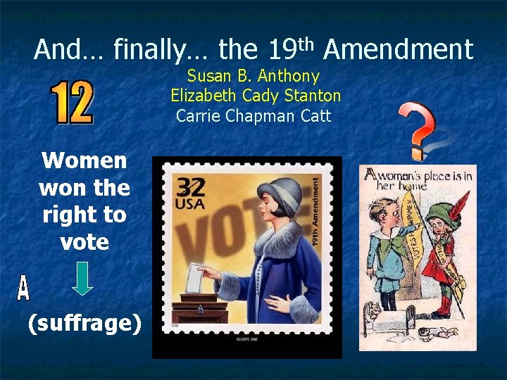 And… finally… the 19 th Amendment Susan B. Anthony Elizabeth Cady Stanton Carrie Chapman