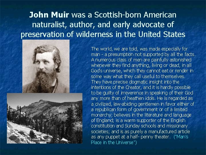 John Muir was a Scottish-born American naturalist, author, and early advocate of preservation of