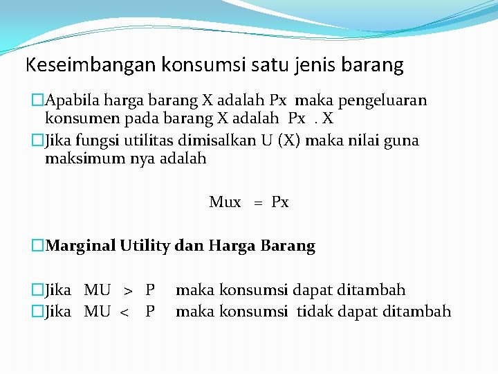 Keseimbangan konsumsi satu jenis barang �Apabila harga barang X adalah Px maka pengeluaran konsumen