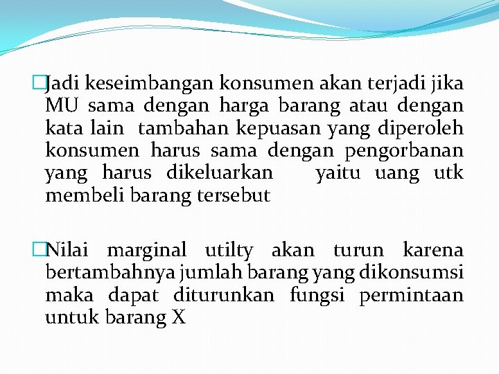 �Jadi keseimbangan konsumen akan terjadi jika MU sama dengan harga barang atau dengan kata