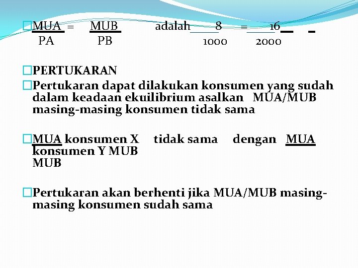 �MUA = PA MUB PB adalah 8 1000 = 16 2000 �PERTUKARAN �Pertukaran dapat