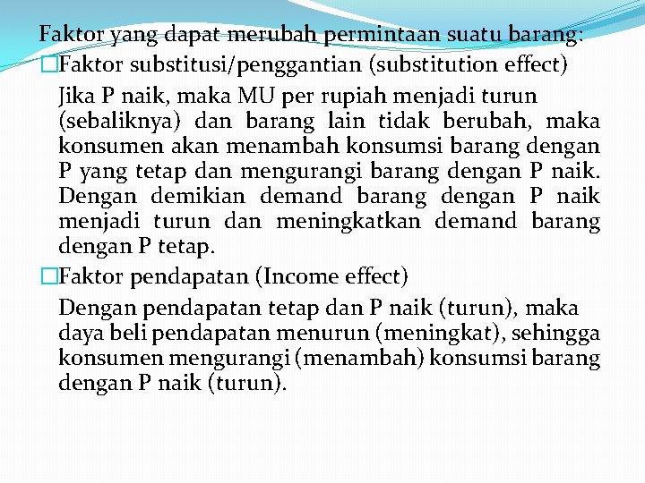 Faktor yang dapat merubah permintaan suatu barang: �Faktor substitusi/penggantian (substitution effect) Jika P naik,