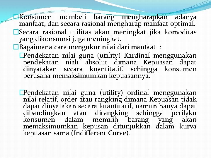 �Konsumen membeli barang mengharapkan adanya manfaat, dan secara rasional mengharap manfaat optimal. �Secara rasional