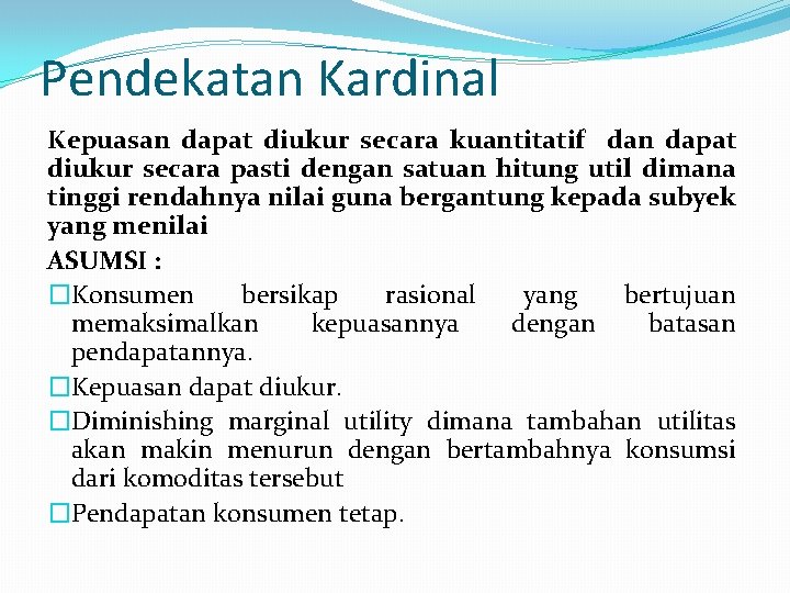 Pendekatan Kardinal Kepuasan dapat diukur secara kuantitatif dan dapat diukur secara pasti dengan satuan