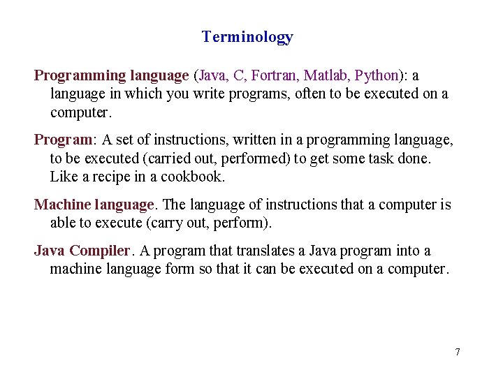 Terminology Programming language (Java, C, Fortran, Matlab, Python): a language in which you write
