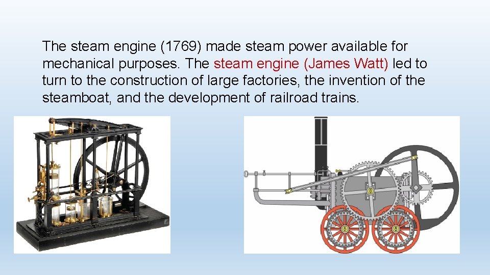 The steam engine (1769) made steam power available for mechanical purposes. The steam engine The steam engine (1769) made steam power available for mechanical purposes. The steam engine