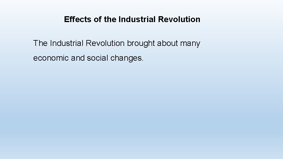 Effects of the Industrial Revolution The Industrial Revolution brought about many economic and social Effects of the Industrial Revolution The Industrial Revolution brought about many economic and social