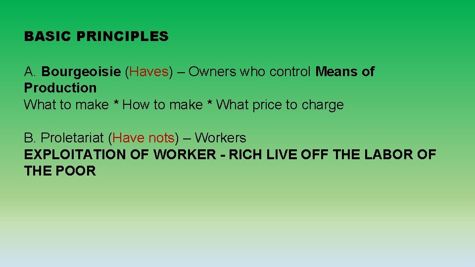 BASIC PRINCIPLES A. Bourgeoisie (Haves) – Owners who control Means of Production What to BASIC PRINCIPLES A. Bourgeoisie (Haves) – Owners who control Means of Production What to