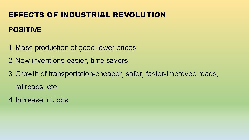 EFFECTS OF INDUSTRIAL REVOLUTION POSITIVE 1. Mass production of good-lower prices 2. New inventions-easier, EFFECTS OF INDUSTRIAL REVOLUTION POSITIVE 1. Mass production of good-lower prices 2. New inventions-easier,