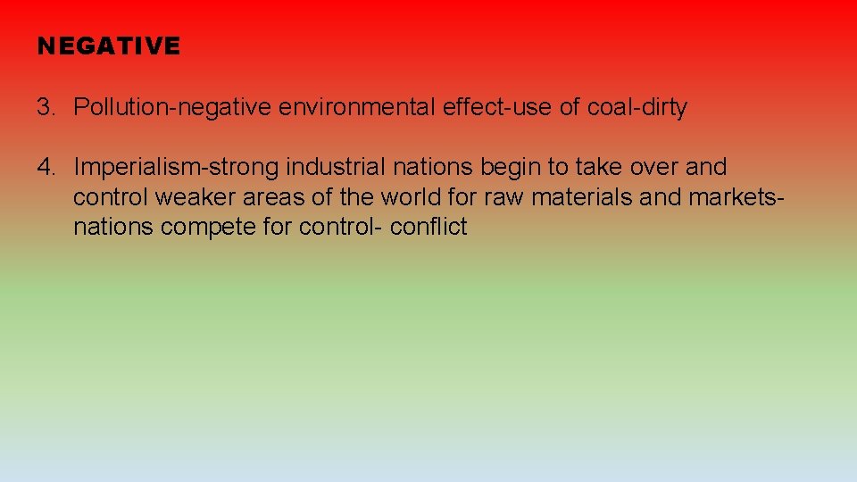 NEGATIVE 3. Pollution-negative environmental effect-use of coal-dirty 4. Imperialism-strong industrial nations begin to take NEGATIVE 3. Pollution-negative environmental effect-use of coal-dirty 4. Imperialism-strong industrial nations begin to take