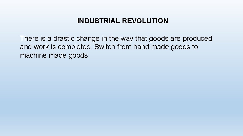 INDUSTRIAL REVOLUTION There is a drastic change in the way that goods are produced INDUSTRIAL REVOLUTION There is a drastic change in the way that goods are produced