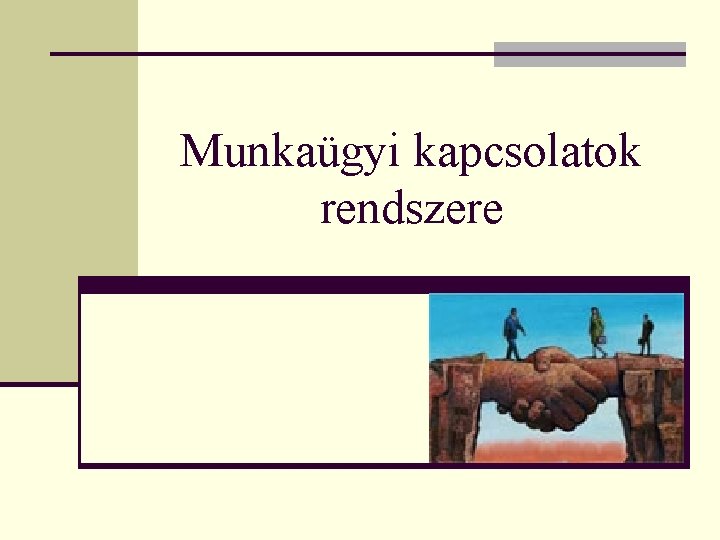 Munkaügyi kapcsolatok rendszere 