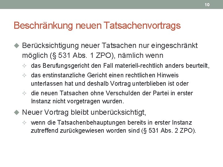 10 Beschränkung neuen Tatsachenvortrags u Berücksichtigung neuer Tatsachen nur eingeschränkt möglich (§ 531 Abs.