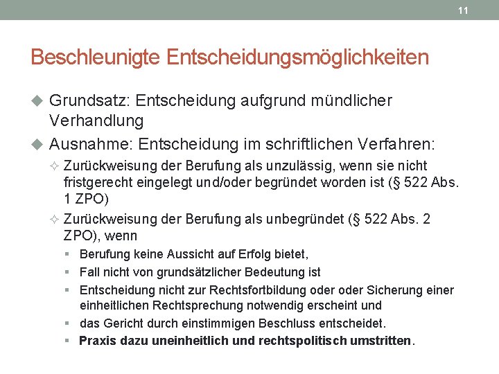 11 Beschleunigte Entscheidungsmöglichkeiten u Grundsatz: Entscheidung aufgrund mündlicher Verhandlung u Ausnahme: Entscheidung im schriftlichen