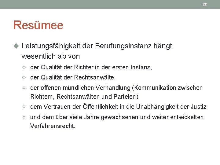 13 Resümee u Leistungsfähigkeit der Berufungsinstanz hängt wesentlich ab von ² der Qualität der