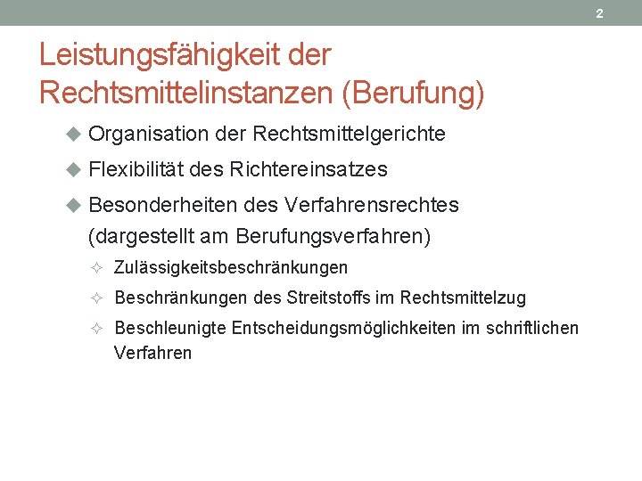 2 Leistungsfähigkeit der Rechtsmittelinstanzen (Berufung) u Organisation der Rechtsmittelgerichte u Flexibilität des Richtereinsatzes u 2 Leistungsfähigkeit der Rechtsmittelinstanzen (Berufung) u Organisation der Rechtsmittelgerichte u Flexibilität des Richtereinsatzes u