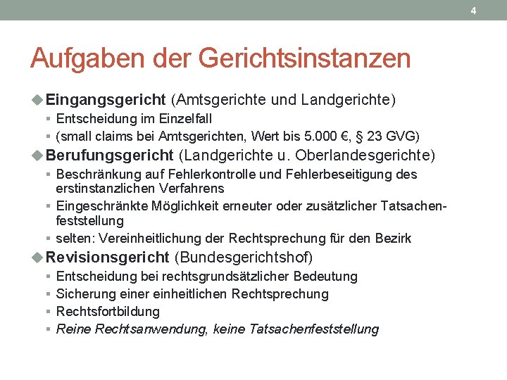 4 Aufgaben der Gerichtsinstanzen u Eingangsgericht (Amtsgerichte und Landgerichte) § Entscheidung im Einzelfall §