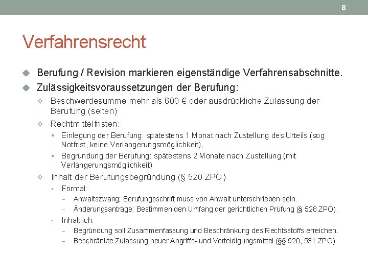 8 Verfahrensrecht u Berufung / Revision markieren eigenständige Verfahrensabschnitte. u Zulässigkeitsvoraussetzungen der Berufung: ²