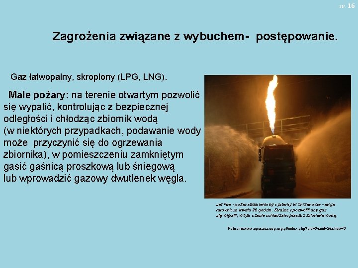 str. 16 Zagrożenia związane z wybuchem- postępowanie. Gaz łatwopalny, skroplony (LPG, LNG). Małe pożary: