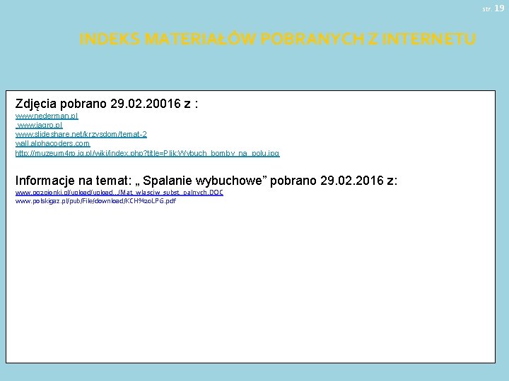 str. 19 INDEKS MATERIAŁÓW POBRANYCH Z INTERNETU Zdjęcia pobrano 29. 02. 20016 z :