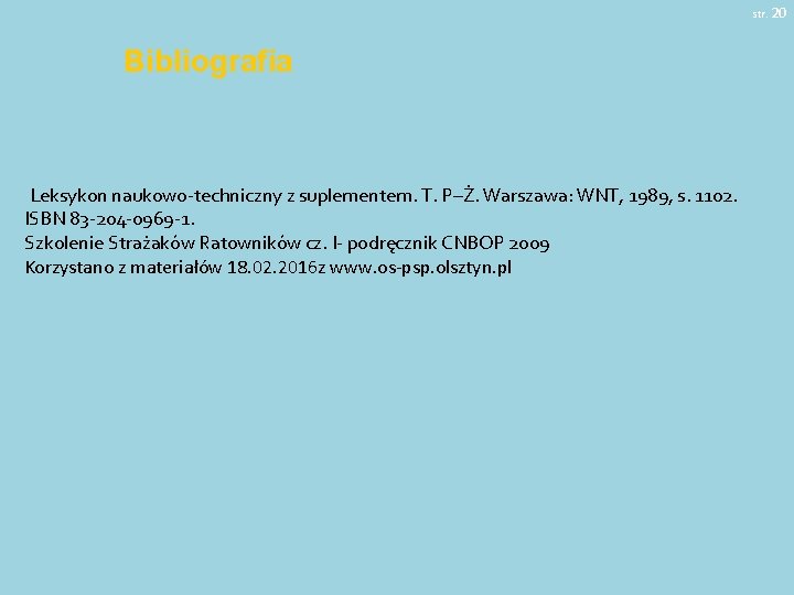 str. 20 Bibliografia Leksykon naukowo-techniczny z suplementem. T. P–Ż. Warszawa: WNT, 1989, s. 1102.