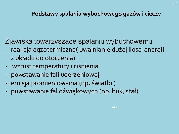 str. 6 Podstawy spalania wybuchowego gazów i cieczy Zjawiska towarzyszące spalaniu wybuchowemu: - reakcja