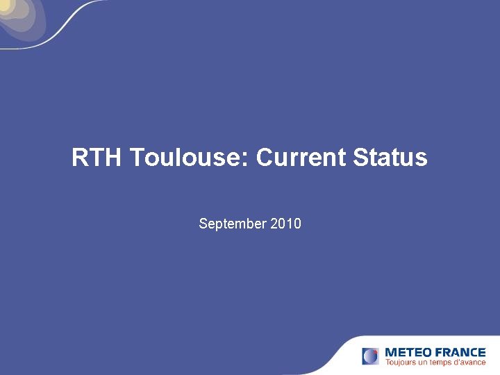 RTH Toulouse: Current Status September 2010 