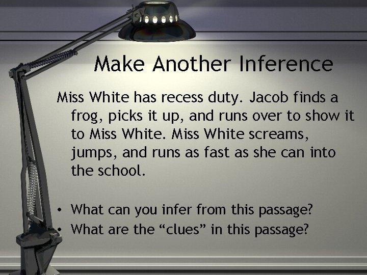 Make Another Inference Miss White has recess duty. Jacob finds a frog, picks it Make Another Inference Miss White has recess duty. Jacob finds a frog, picks it