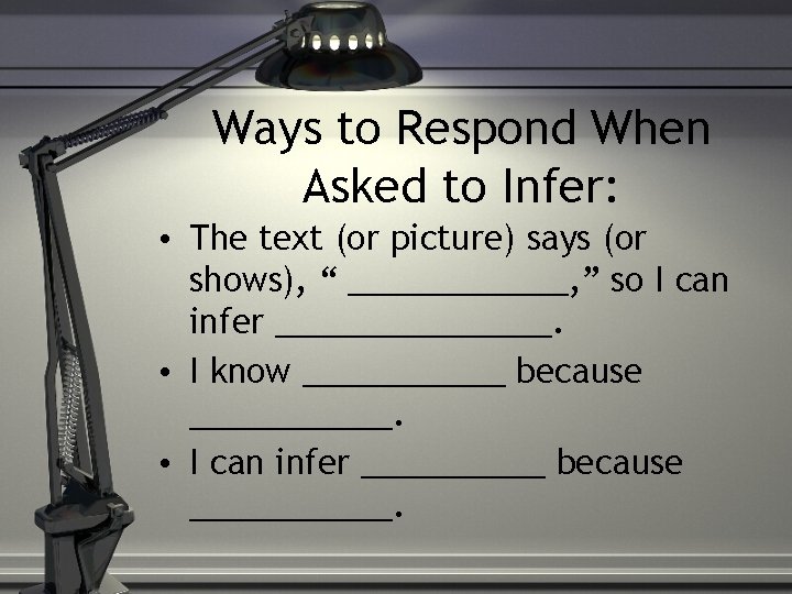 Ways to Respond When Asked to Infer: • The text (or picture) says (or Ways to Respond When Asked to Infer: • The text (or picture) says (or