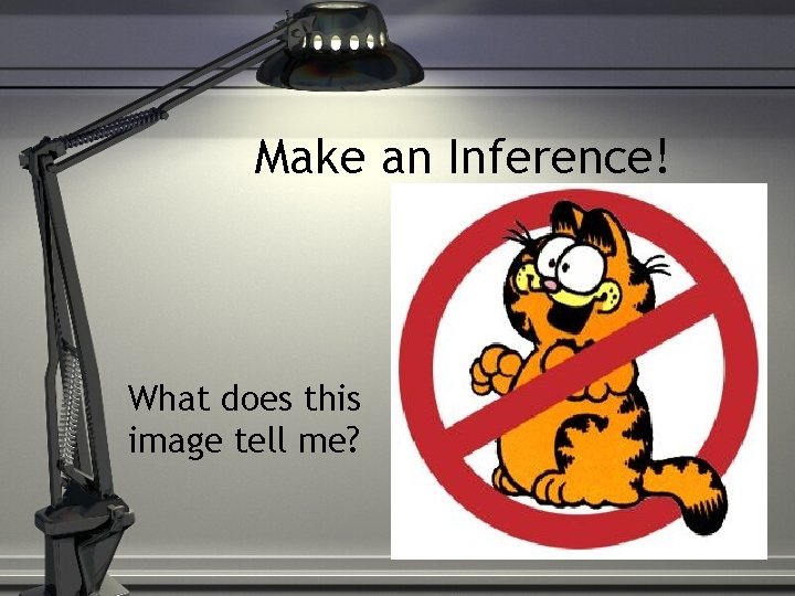 Make an Inference! What does this image tell me? Make an Inference! What does this image tell me?