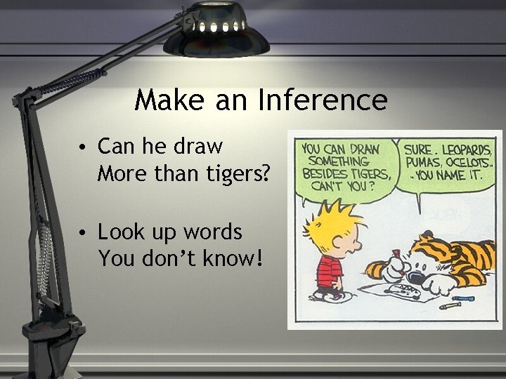 Make an Inference • Can he draw More than tigers? • Look up words Make an Inference • Can he draw More than tigers? • Look up words