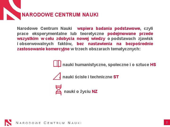 NARODOWE CENTRUM NAUKI Narodowe Centrum Nauki wspiera badania podstawowe, czyli prace eksperymentalne lub teoretyczne