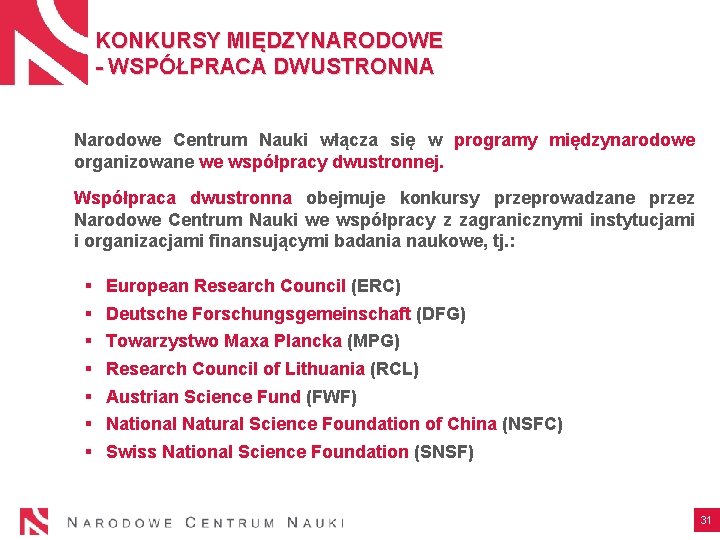 KONKURSY MIĘDZYNARODOWE - WSPÓŁPRACA DWUSTRONNA Narodowe Centrum Nauki włącza się w programy międzynarodowe organizowane