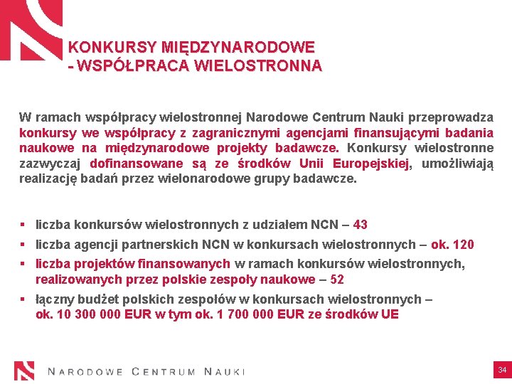 KONKURSY MIĘDZYNARODOWE - WSPÓŁPRACA WIELOSTRONNA W ramach współpracy wielostronnej Narodowe Centrum Nauki przeprowadza konkursy