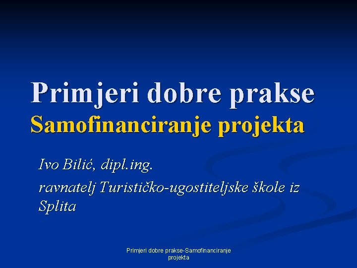 Primjeri dobre prakse Samofinanciranje projekta Ivo Bilić, dipl. ing. ravnatelj Turističko-ugostiteljske škole iz Splita