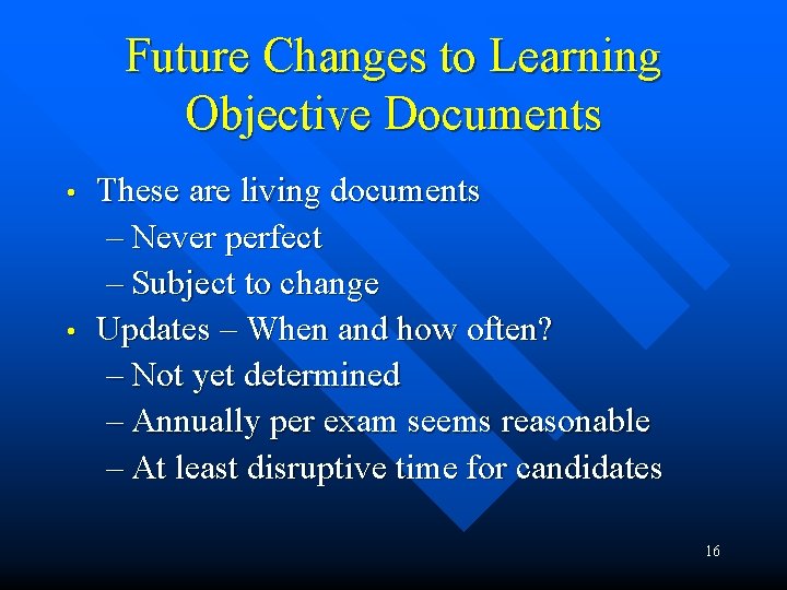 Future Changes to Learning Objective Documents • • These are living documents – Never Future Changes to Learning Objective Documents • • These are living documents – Never