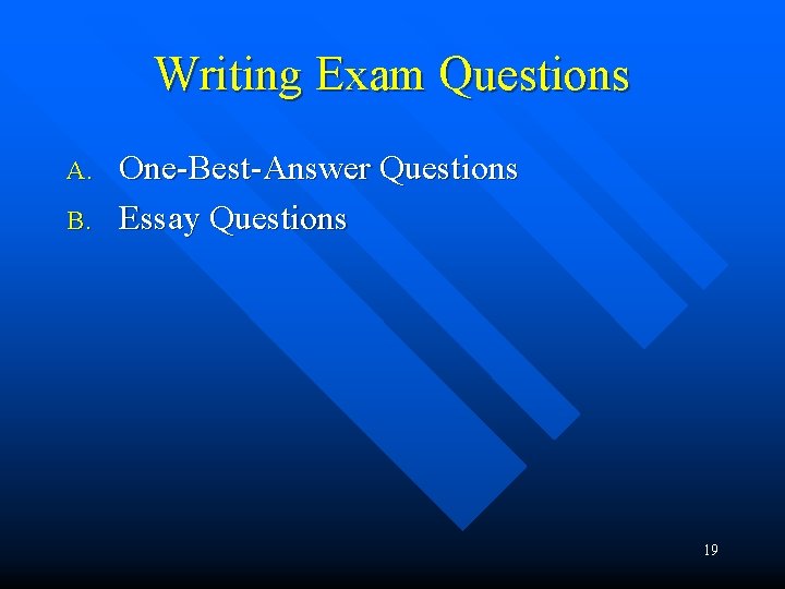 Writing Exam Questions A. B. One-Best-Answer Questions Essay Questions 19 Writing Exam Questions A. B. One-Best-Answer Questions Essay Questions 19