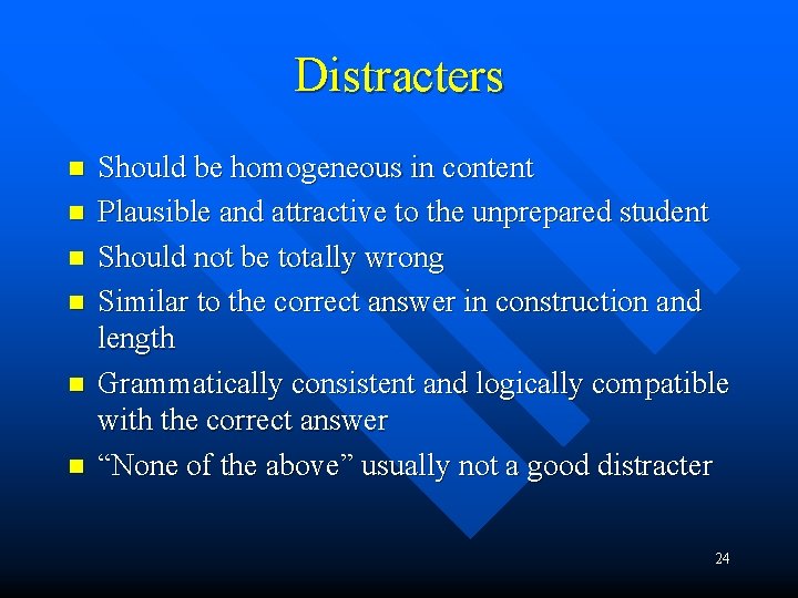 Distracters n n n Should be homogeneous in content Plausible and attractive to the Distracters n n n Should be homogeneous in content Plausible and attractive to the