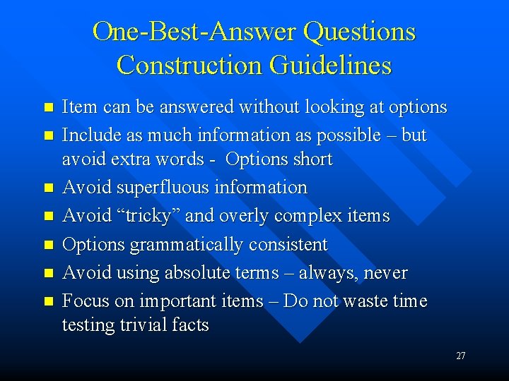 One-Best-Answer Questions Construction Guidelines n n n n Item can be answered without looking One-Best-Answer Questions Construction Guidelines n n n n Item can be answered without looking