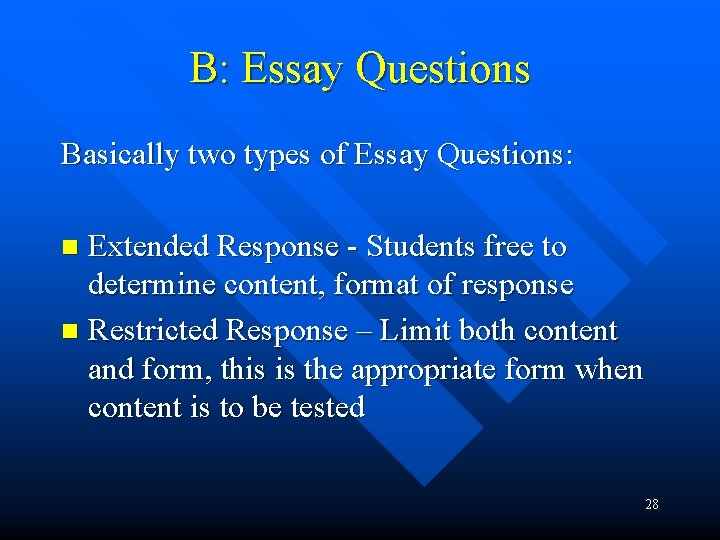 B: Essay Questions Basically two types of Essay Questions: Extended Response - Students free B: Essay Questions Basically two types of Essay Questions: Extended Response - Students free