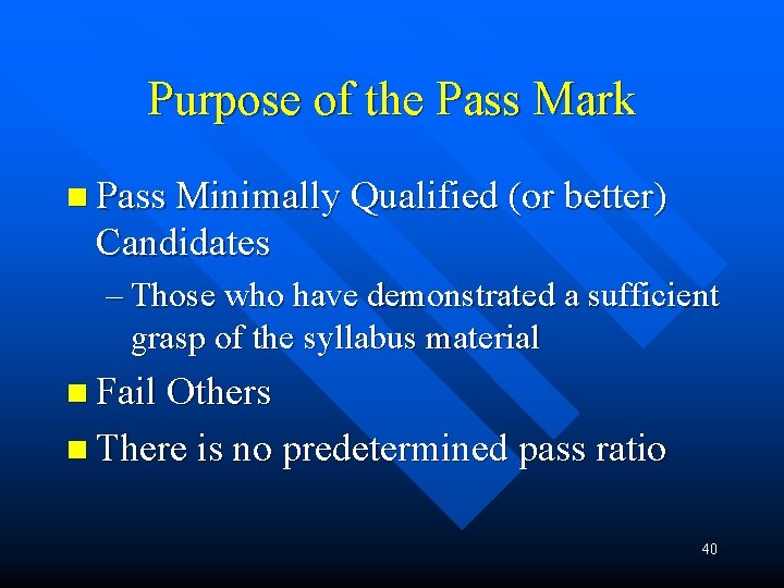 Purpose of the Pass Mark n Pass Minimally Qualified (or better) Candidates – Those Purpose of the Pass Mark n Pass Minimally Qualified (or better) Candidates – Those