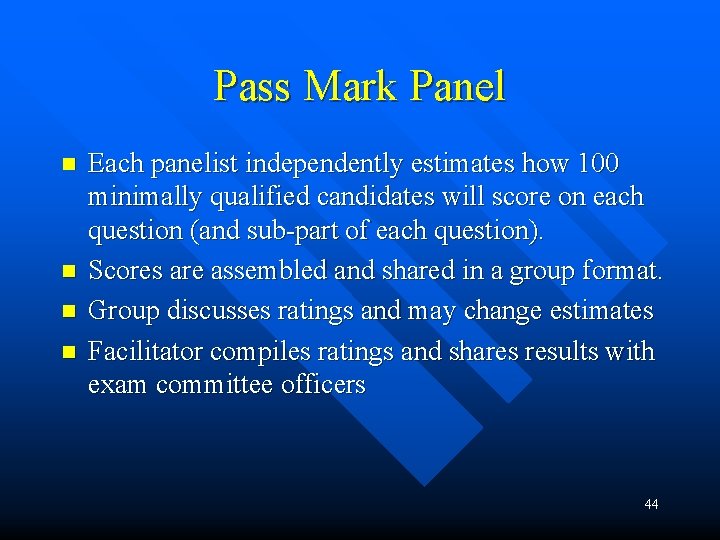 Pass Mark Panel n n Each panelist independently estimates how 100 minimally qualified candidates Pass Mark Panel n n Each panelist independently estimates how 100 minimally qualified candidates