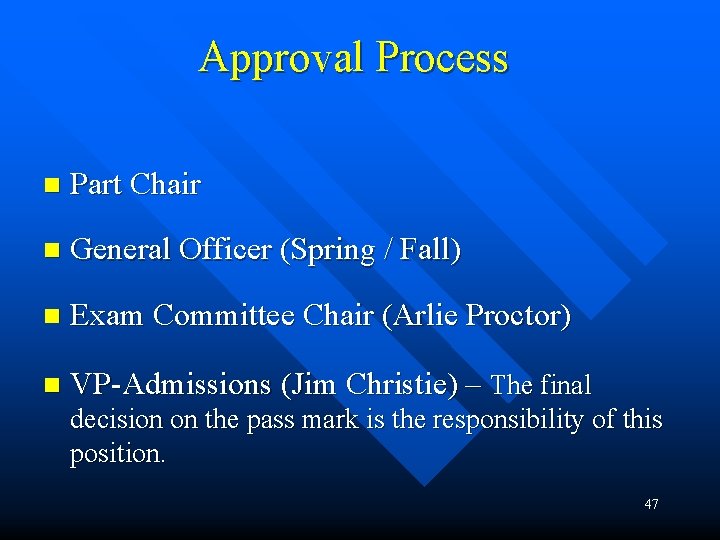 Approval Process n Part Chair n General Officer (Spring / Fall) n Exam Committee Approval Process n Part Chair n General Officer (Spring / Fall) n Exam Committee
