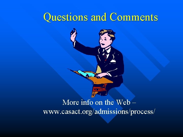 Questions and Comments More info on the Web – www. casact. org/admissions/process/ Questions and Comments More info on the Web – www. casact. org/admissions/process/